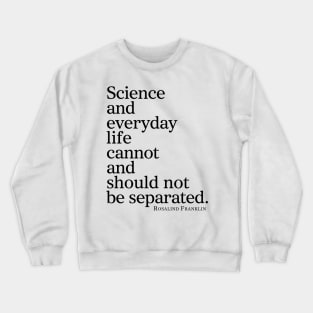 Science And Everyday Life Cannot And Should Not Be Separated Crewneck Sweatshirt